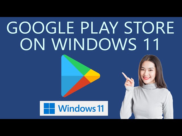 How to Install Google Play Store Apps on Windows 11 PC?
