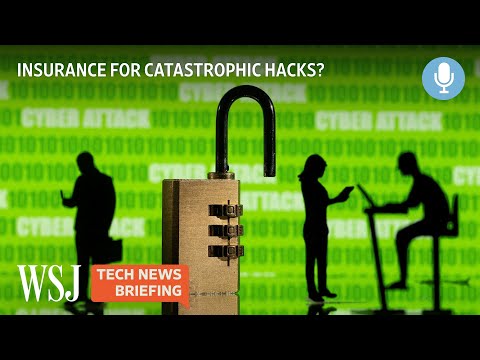 How Would Cyber Insurance Companies Cover Catastrophic Hacks? | Tech News Briefing Podcast | WSJ