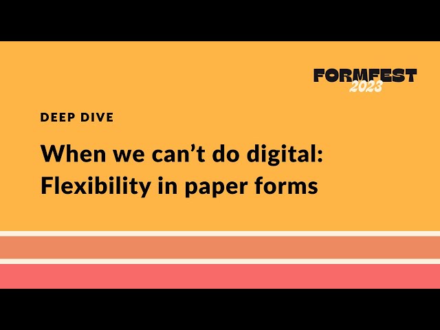 When we can’t do digital: Flexibility in paper forms