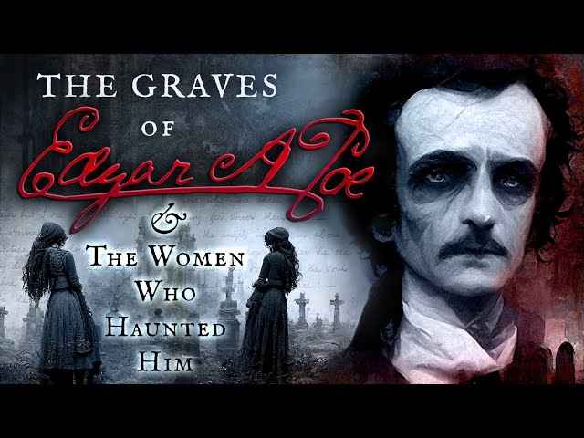 The Graves of Edgar Allan Poe & The Women Who Haunted Him