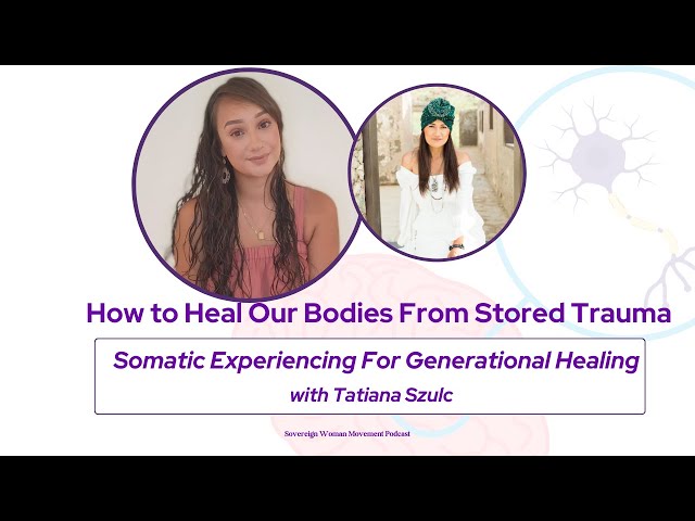 How to Heal Body From Stored Trauma: Somatic Experiencing For Generational Healing w/ Tatiana Szulc