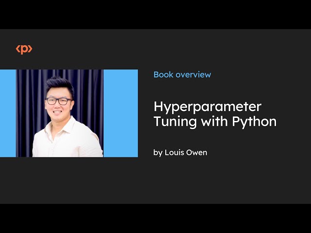 Hyperparameter Tuning with Python I Louis Owen I Book overview I Packt