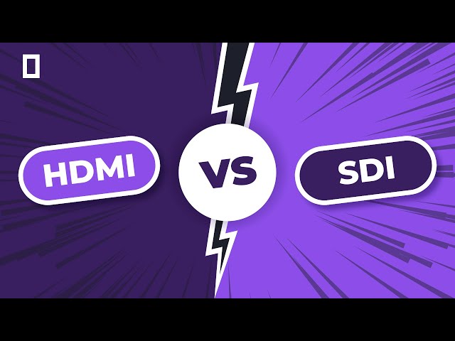 HDMI vs. SDI Video Connections