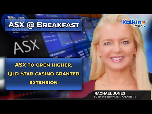 ASX to open higher. Qld Star casino granted extension