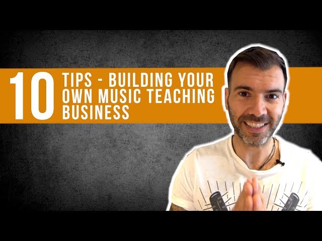 10 TIPS FOR BUILDING YOUR OWN MUSIC TEACHING BUSINESS - GUITAR / BASS / DRUMS / SINGING