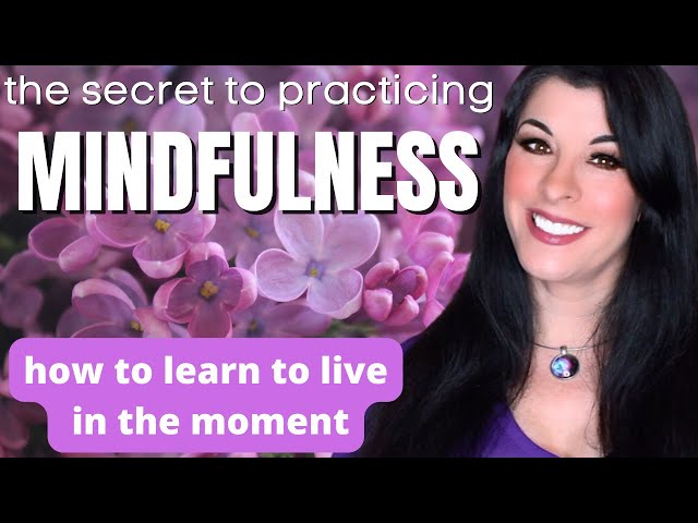 Mindfulness - how to be present in the moment & practice mindfulness to decrease anxiety & stress