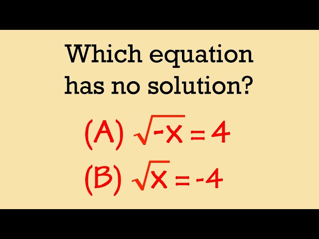 Which square root equation has no solution: sqrt(-x)=4 or sqrt(x)=-4?
