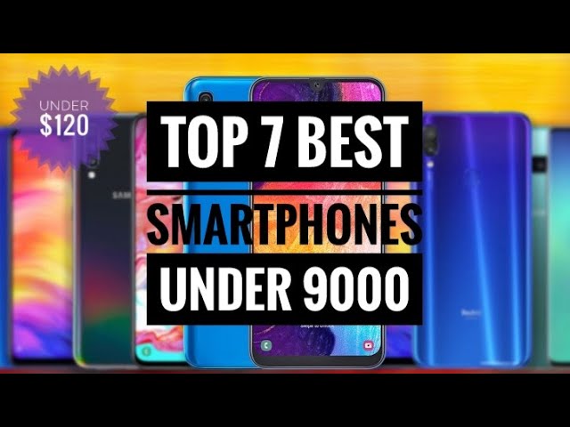 Top 7 best Smartphones Under 9000, $120 of 2020 latest.