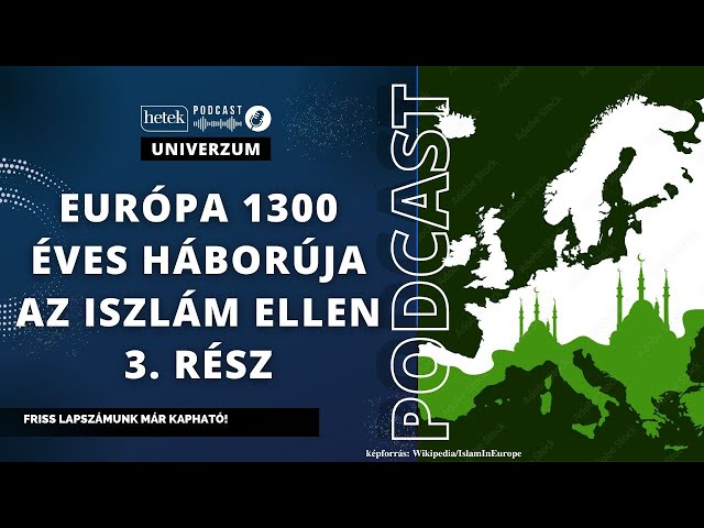 Magyarország lett Európa védőbástyája az iszlám hódítás ellen, ezt elfelejtik ma Brüsszelben, 3.rész