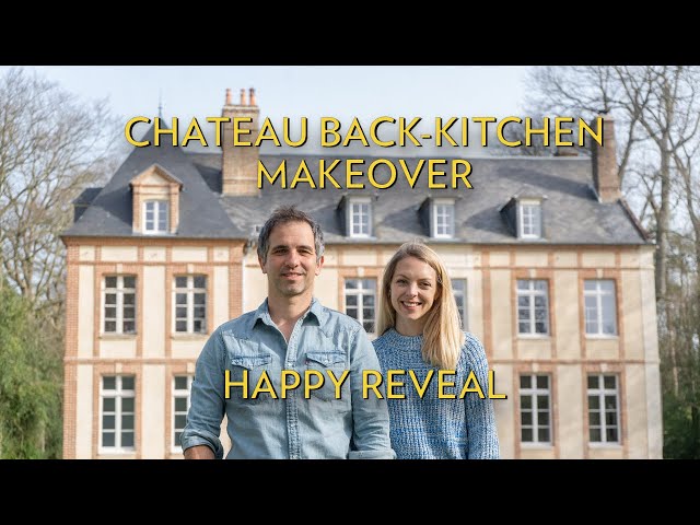Chateau back-kitchen MAKEOVER! HAPPY REVEAL- How to renovate a chateau (without killing your partner