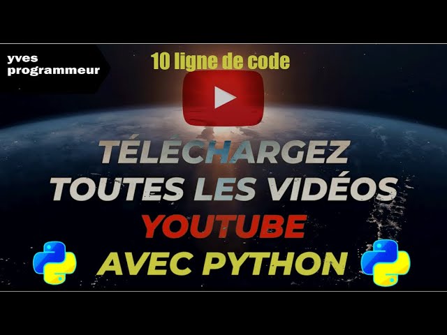 Magie Python : Téléchargez des vidéos YouTube avec 10 ligne de code python simple