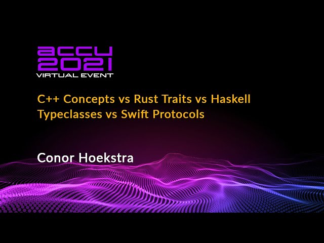 C++ Concepts vs Rust Traits vs Haskell Typeclasses vs Swift Protocols -  Conor Hoekstra - ACCU 2021