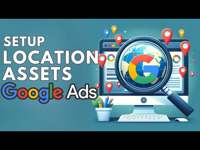 How to Setup Asset Locations in Google Ads