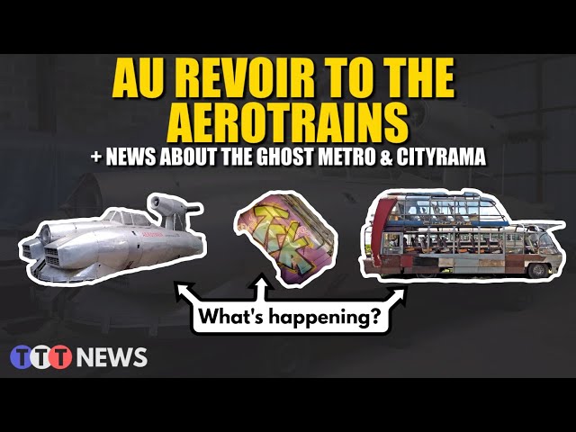 TTT News: What's Happening To The Aerotrains? (+ Updates On The Cityrama & Ghost Metro)