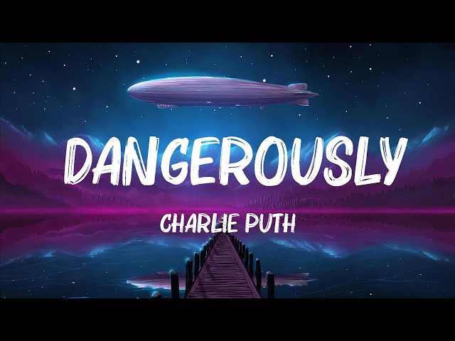 Charlie Puth - Dangerously (Lyrics) 🍀Playlist Lyrics 2024