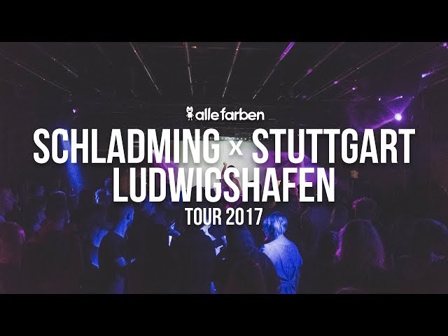 SCHLADMING x STUTTGART x LUDWIGSHAFEN - ALLE FARBEN TOUR 2017