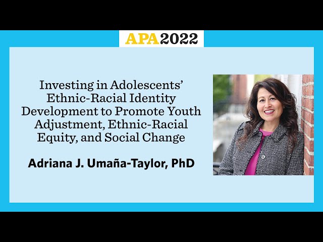 Investing in Adolescents’ Ethnic-Racial Identity Development with Adriana J. Umaña-Taylor, PD