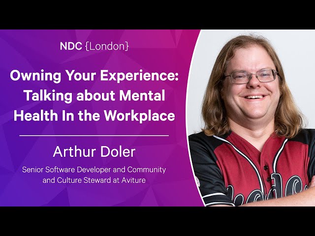 Owning Your Experience: Talking about Mental Health In the Workplace - Arthur Doler
