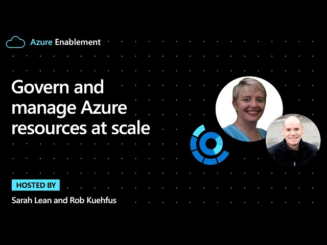 Govern and manage Azure resources at scale | Cloud Adoption Framework Series