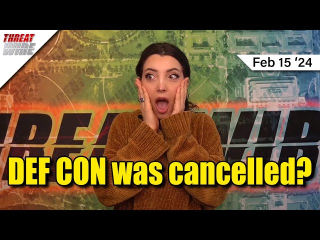 DEF CON was actually cancelled?! - ThreatWire