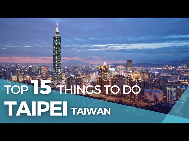 Taiwan Travel: Top 15 Things To Do in Taipei Taiwan