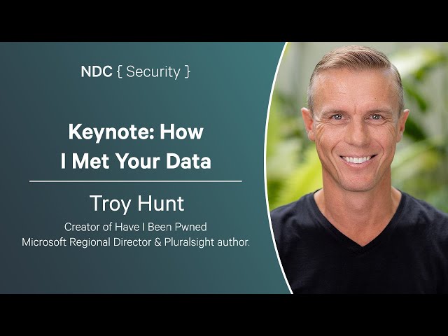 Keynote: How I Met Your Data - Troy Hunt - NDC Security 2024