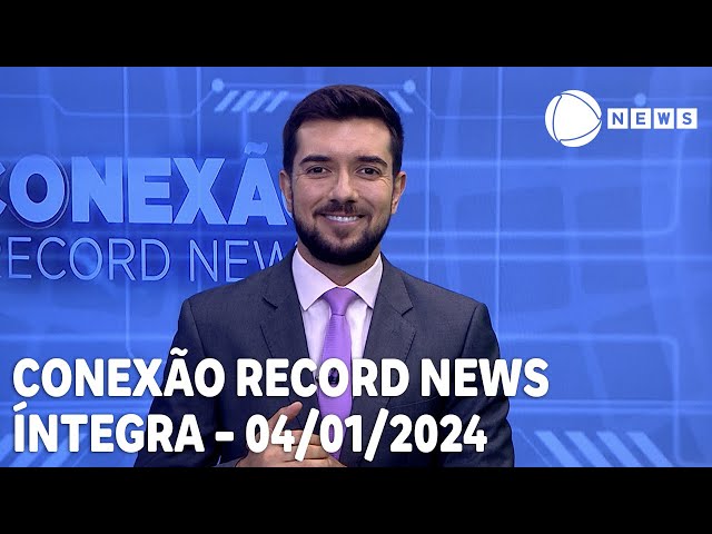 Conexão Record News - 04/01/2024