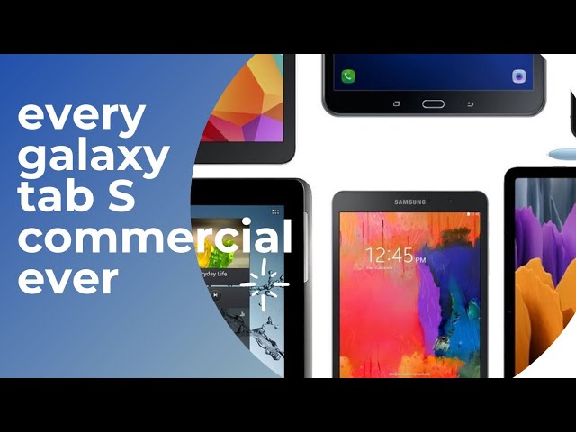 Every Samsung Galaxy Tab advertisement and TV commercial (2010-2021)