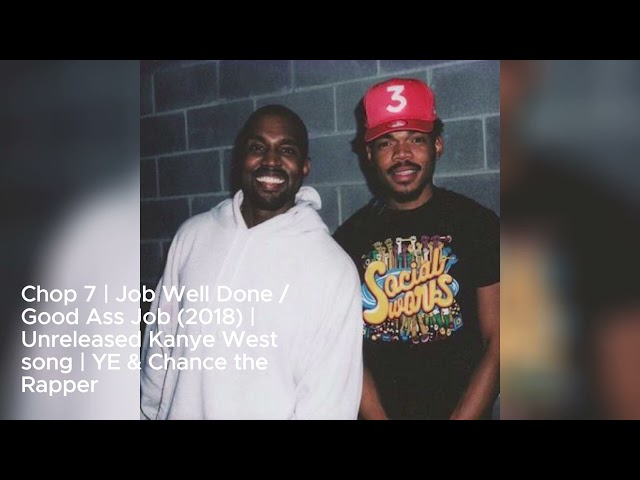 Chop 7 | Job Well Done / Good Ass Job (2018) | Unreleased Kanye West song | YE & Chance the Rapper