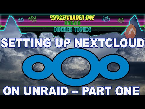 Installing Nextcloud on Unraid   2022 pt1