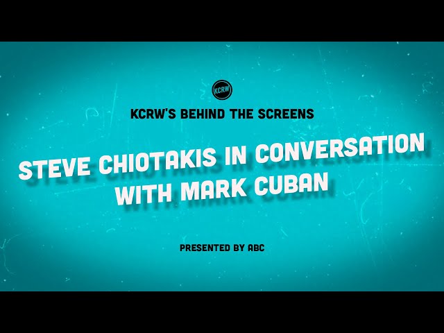 KCRW’s Behind the Screens: Steve Chiotakis in Conversation with Mark Cuban of “Shark Tank”