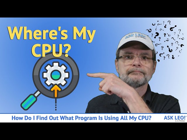 How Do I Find Out What Program Is Using All CPU? Using Task Manager  to Track Down CPU Hogs