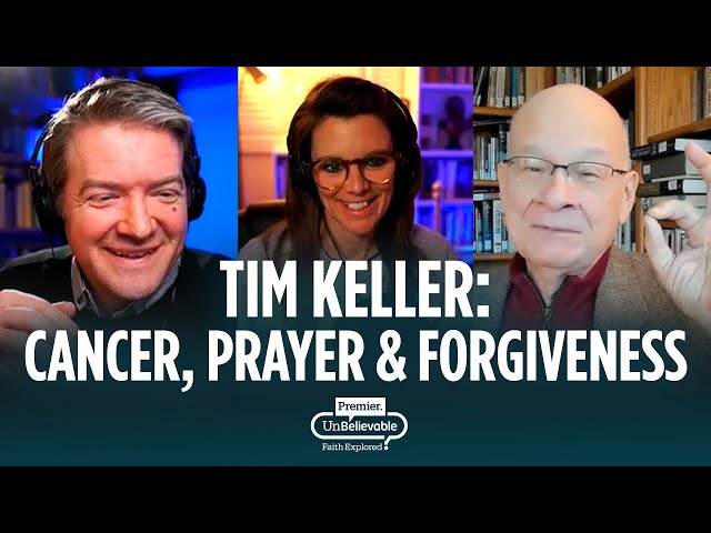 Tim Keller Q&A on cancer, prayer and forgiveness