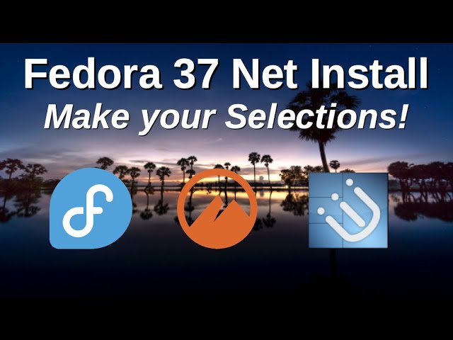 Fedora 37 Net Install: Make your Selections!