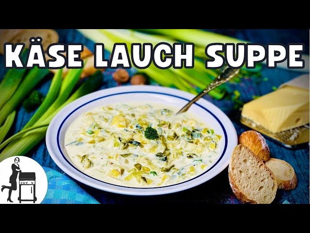 Käse Lauch Suppe | Klassisches und schnelles Rezept | Die Frau am Grill