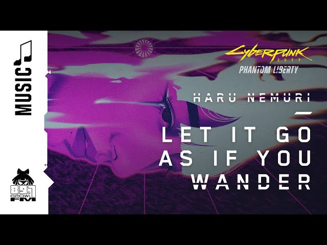Cyberpunk 2077 — Let It Go as If You Wander by Haru Nemuri (89.7 Growl FM)