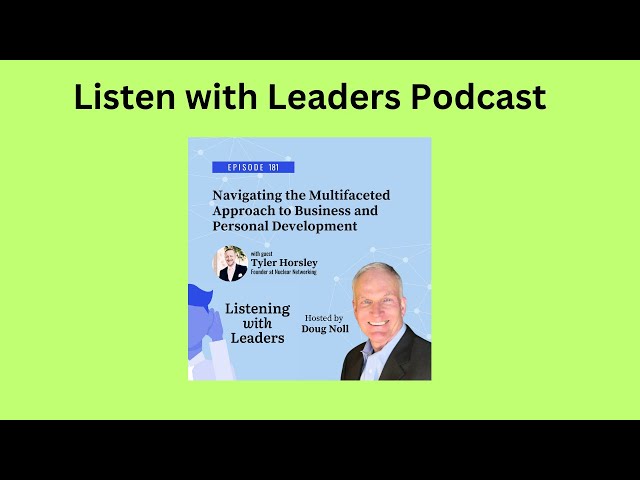 Listening With Leaders-A Conversation with Tyler Horsley on Approach to Business and Personal Devt.