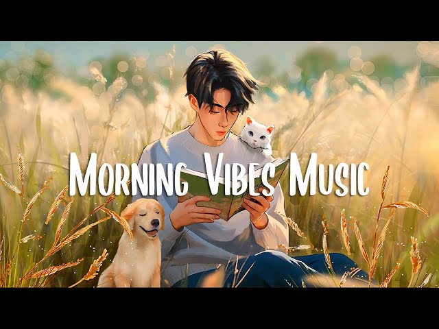 Positive music playlist 🍀 Morning music for positive energy ~ Morning songs