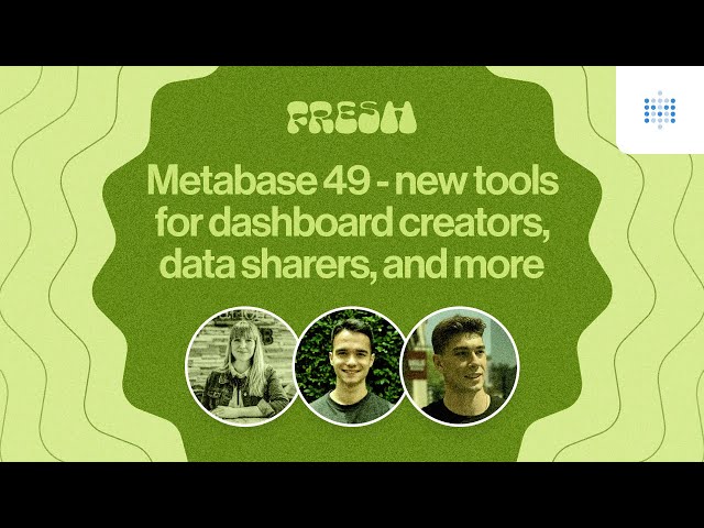 Webinar: Metabase 49 - Making it easier to get stuff done in Metabase