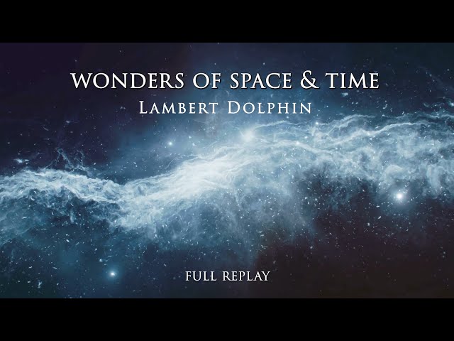 Wonders of Space & Time - A unique presentation with Lambert Dolphin