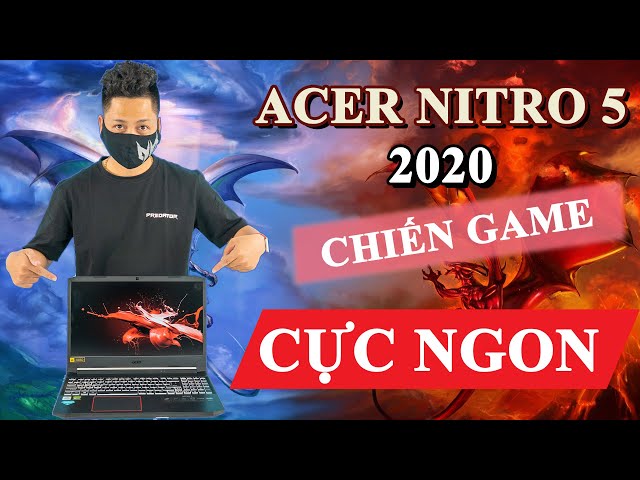 [REVIEW] ACER GAMING NITRO 5 (2020) - NGON, BỔ, RẺ