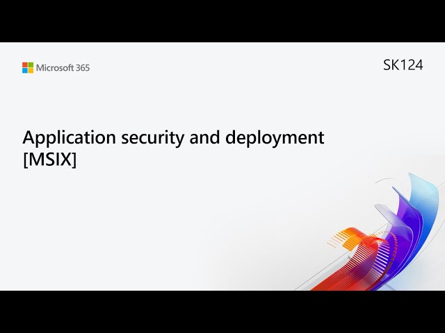 MS Build SK124 Application security and deployment [MSIX]