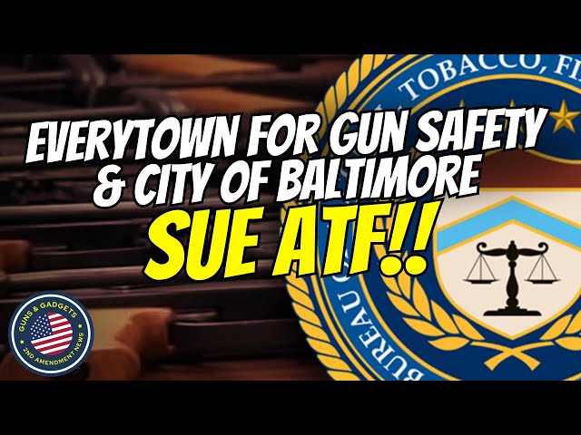 Everytown For Gun Safety & City of Baltimore SUE ATF Over Gun Owner Information