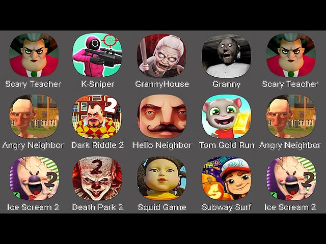 Scary Teacher 3D,K-Sniper Squid Game,Granny House,Granny,Angry Neighbor,Dark Riddle 2,Hello Neighbor