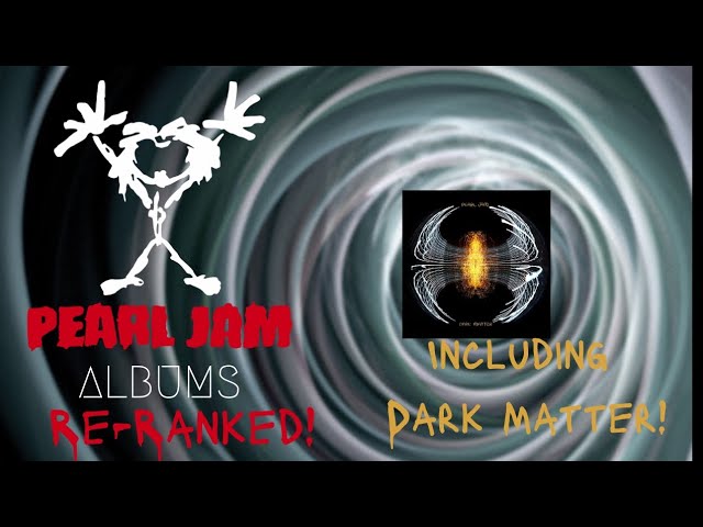 Pearl Jam albums re-ranked, including Dark Matter!