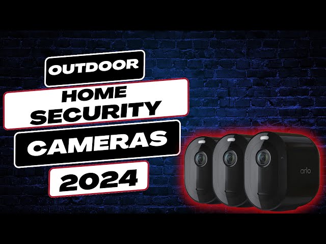 Home Security Upgrade | The 5 Best Outdoor Cameras of 2024