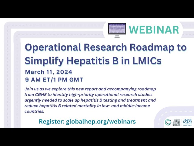 Full Webinar Recording | Operational Research Roadmap to Simplify Hepatitis B Care in LMICs