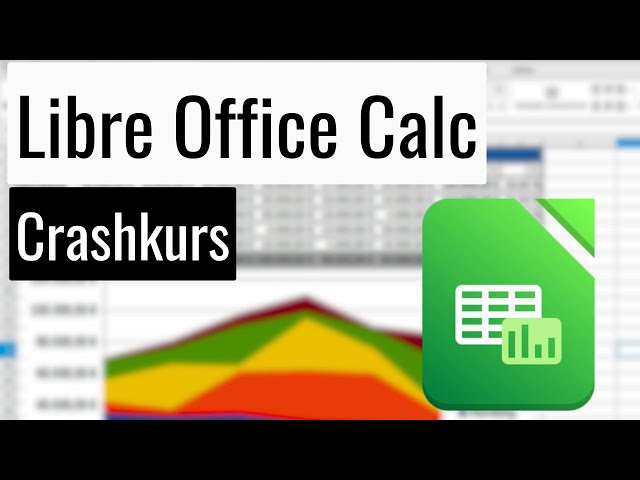 Libre Office Calc Crashkurs - Alles wichtige über Tabellen in 50 Minuten! - Für Anfänger/Umsteiger