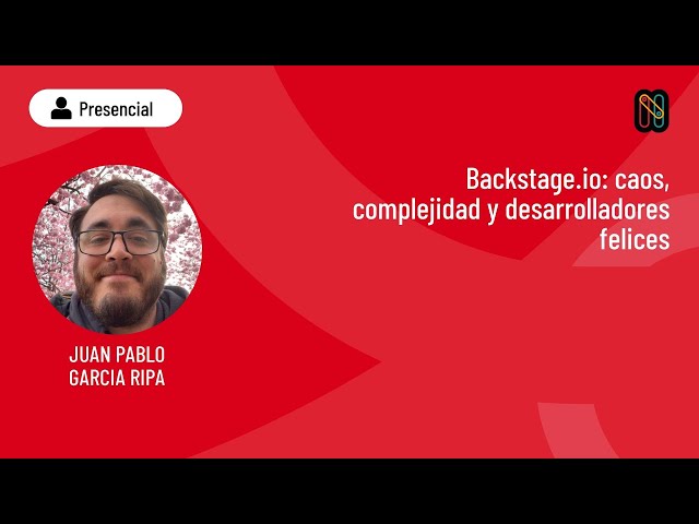 Backstage.io: caos, complejidad y desarrolladores felices - Juan Pablo García Ripa