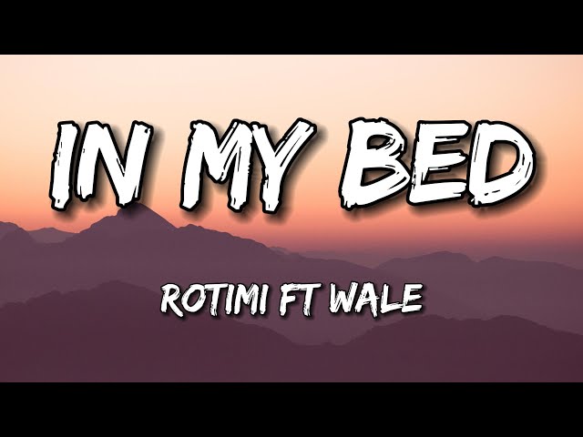In My Bed - Rotimi ft Wale (Lyrics)